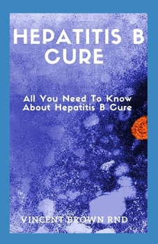 HEPATITIS B CURE: The Effective Guide And Healthy Recipes To Help You Cure Hepatitis B Functionally