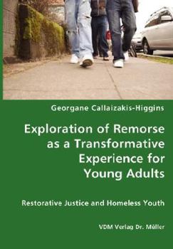 Paperback Exploration of Remorse as a Transformative Experience for Young Adults - Restorative Justice and Homeless Youth Book