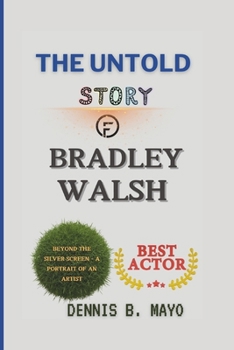 THE UNTOLD STORY OF BRADLEY WALSH: BEYOND THE SILVER SCREEN - A PORTRAIT OF AN ARTIST