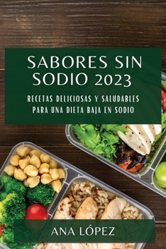 Paperback Sabores sin sodio 2023: Recetas deliciosas y saludables para una dieta baja en sodio [Spanish] Book