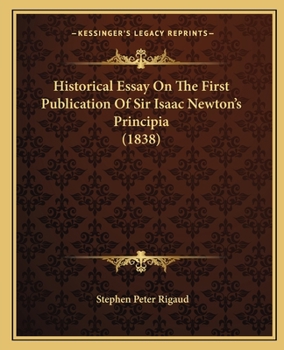 Paperback Historical Essay On The First Publication Of Sir Isaac Newton's Principia (1838) Book