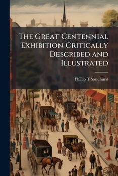 Paperback The Great Centennial Exhibition Critically Described and Illustrated Book
