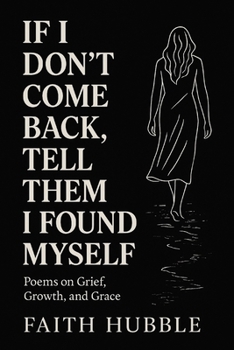 Paperback If I Don't Come Back, Tell Them I Found Myself: Poems on Grief, Growth, and Grace Book