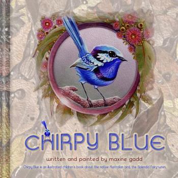 Paperback Chirpy Blue: Illustrated children'd book about the native Australian bird The Splendid Fairy-wren Book