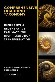 Hardcover Comprehensive Coaching Taxonomy: Generative & Regenerative Pathways for High-Resolution Transformation Book