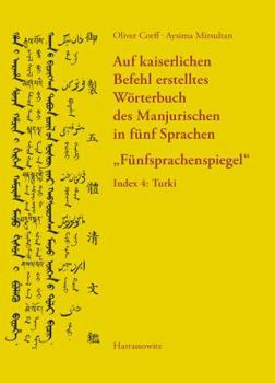 Paperback Auf Kaiserlichen Befehl Erstelltes Worterbuch Des Manjurischen in Funf Sprachen 'Funfsprachenspiegel': Index 4: Turki [German] Book