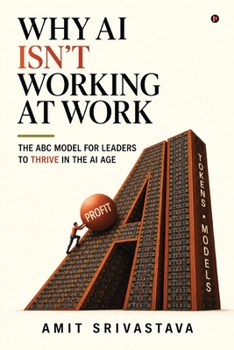 Why AI Isn’t Working at Work: The ABC Model for Leaders to Thrive in the AI Age