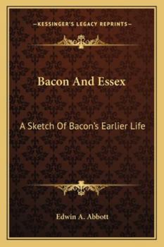 Paperback Bacon And Essex: A Sketch Of Bacon's Earlier Life Book