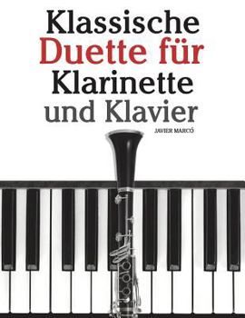 Klassische Duette F�r Klarinette Und Klavier: Klarinette F�r Anf�nger. Mit Musik Von Brahms, Vivaldi, Wagner Und Anderen Komponisten