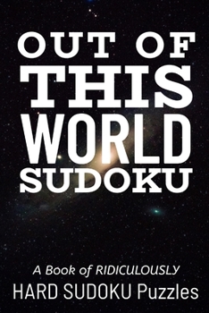 Paperback Out of This World Sudoku: 300 Ridiculously HARD SUDOKU PUZZLES Book