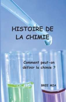 Paperback Histoire de la Chimie: Comment peut-on définir la chimie ? [French] Book