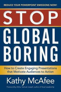 Paperback Stop Global Boring: How to Create Engaging Presentations that Motivate Audiences to Action Book