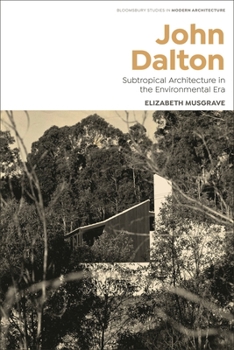 Hardcover John Dalton: Subtropical Modernism and the Turn to Environment in Australian Architecture Book