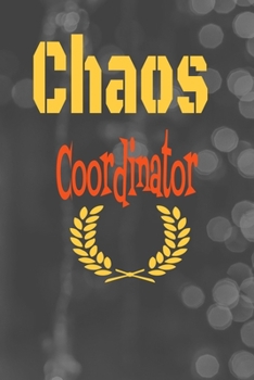 Chaos Coordinator : Lined Blank Notebook Journal,Fun and Useful Way to Take Notes and Stay on Track,Nice Gift...