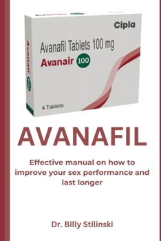 Paperback Avanafil: Effective manual on how to improve your sex performance and last longer Book