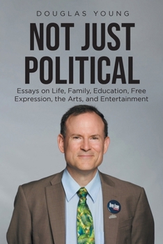 Paperback Not Just Political: Essays on Life, Family, Education, Free Expression, the Arts, and Entertainment Book