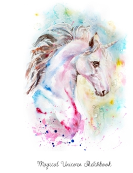 Magical Unicorn Sketchbook: Beautiful  Drawing Pad Blank Paper Miraculous Powers Spark Artistic Talent: Gorgeous, Ethereal, Divine, Exotic, ... Paper Beautiful Ethereal Unicorn Series)