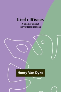 Paperback Little Rivers: A Book of Essays in Profitable Idleness Book