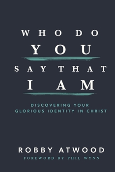 Paperback Who Do You Say that I Am: Discovering Your Glorious Identity in Christ Book