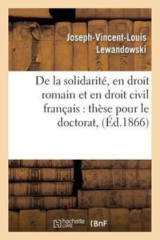 Paperback Thèse: de la Solidarité, En Droit Romain Et En Droit Civil Françai [French] Book