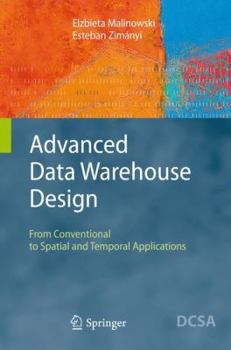 Hardcover Advanced Data Warehouse Design: From Conventional to Spatial and Temporal Applications Book