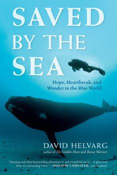 Paperback Saved by the Sea: Hope, Heartbreak, and Wonder in the Blue World Book
