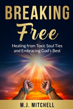 Paperback Breaking Free: Healing from Toxic Soul Ties and Embracing God's Best Book
