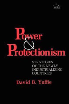 Paperback Power and Protectionism: Strategies of the Newly Industrializing Countries Book