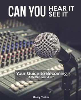 Paperback Can You Hear It, Can You See It: A Guide to Becoming a Better Sound Pro Book