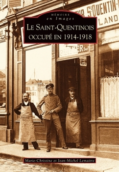 Paperback Saint-Quentinois occupé en 1914-1918 (Le) [French] Book