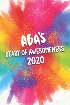 Paperback Aba's Diary of Awesomeness 2020: Unique Personalised Full Year Dated Diary Gift For A Girl Called Aba - 185 Pages - 2 Days Per Page - Perfect for Girl Book