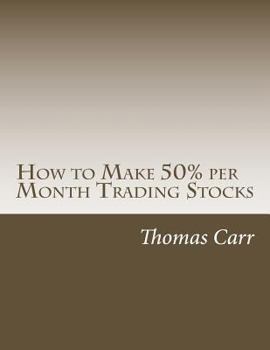 Paperback How to Make 50% per Month Trading Stocks: How to trade one of the most exciting trading systems ever invented! Book