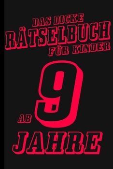 Das Dicke Rätselbuch Für Kinder Ab 9 Jahre: Buch mit Knobelaufgaben, Labyrinth, Zahlenbilder, Ausmalbilder, Kreuzworträtsel, Wortschlangen. Knobelbuch