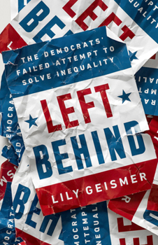 Hardcover Left Behind: The Democrats' Failed Attempt to Solve Inequality Book