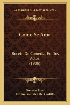 Paperback Como Se Ama: Boceto De Comedia, En Dos Actos (1908) [Spanish] Book