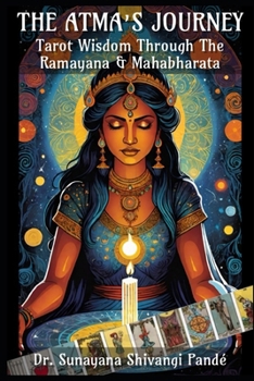 The Atma's Journey: Tarot Wisdom Through the Ramayana & Mahabharata (Life in the Bliss Lane)