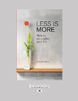 Paperback Less Is More: How to de-Clutter Your Life (Large Print 16pt) [Large Print] Book