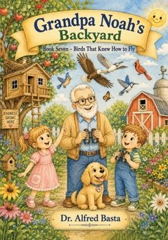 Grandpa Noah's Backyard: Birds That Knew How to Fly
