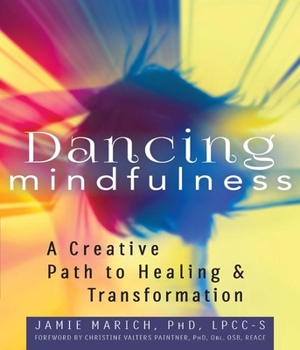 Paperback Dancing Mindfulness: A Creative Path to Healing and Transformation Book