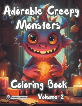Creepy Adorable Monsters Coloring Book: Volume 2 of Cute Monsters and Crazy Critters