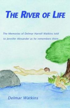 Hardcover The River Of Life: The Memories Of Delmar Harrell Watkins Told To Jennifer Alexander As He Remembers Them Book