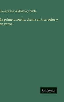 Hardcover La primera noche: drama en tres actos y en verso [Spanish] Book