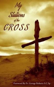 My Stations of the Cross: An Uplifting Journey Through the Stations of the Cross