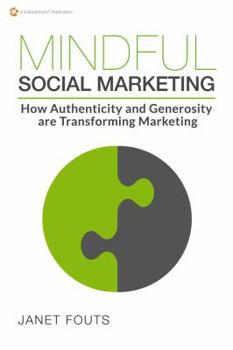 Paperback Mindful Social Marketing: How Authenticity and Generosity are Transforming Marketing Book