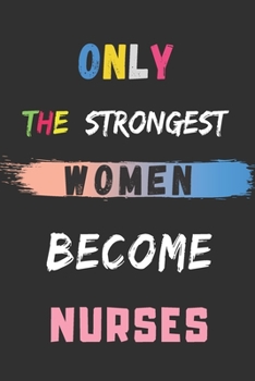 Paperback Only The Strongest Women Become Nurses: lined notebook, nurse appreciation gift Book