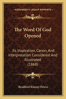 Paperback The Word Of God Opened: Its Inspiration, Canon, And Interpretation Considered And Illustrated (1868) Book