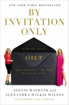 Hardcover By Invitation Only: How We Built Gilt and Changed the Way Millions Shop Book