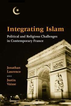 Hardcover Integrating Islam: Political and Religious Challenges in Contemporary France Book