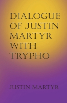 Paperback Dialogue of Justin Martyr with Trypho Book
