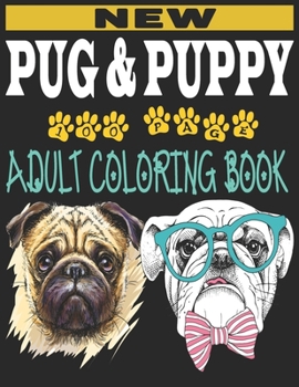 Paperback pug and puppy adult coloring book: Stress Relieving Designs New Pug And Puppys And So Much More: Coloring Book For Adults Book